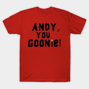 Andy, you Goonie! T-Shirt